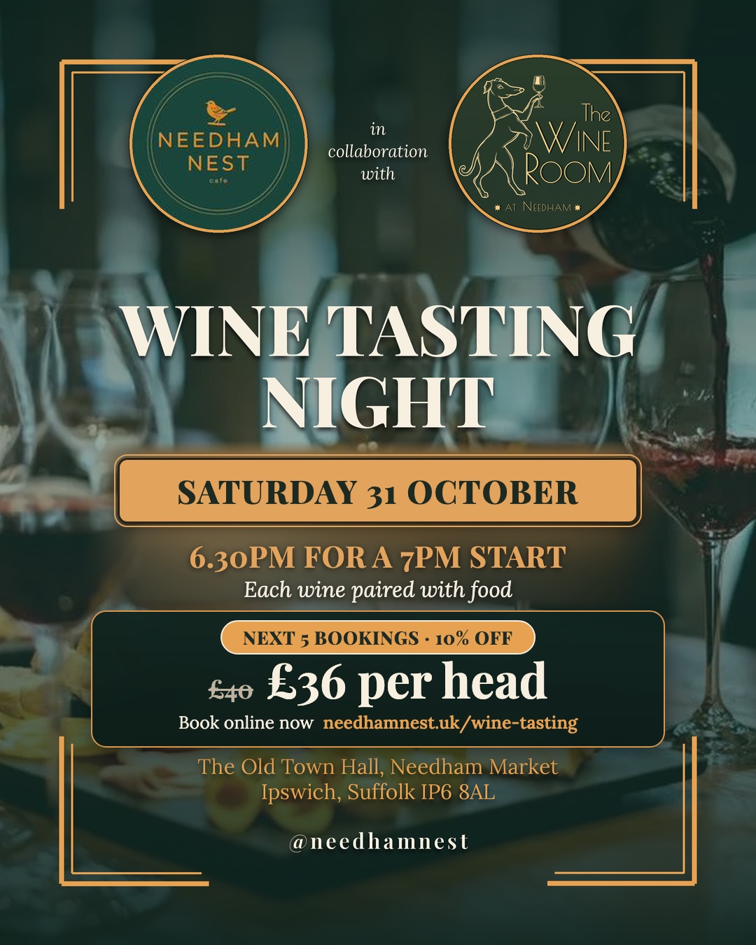 Wine Tasting Night with The Wine Room at Needham. Saturday 31 October, 6.30pm for a 7pm start. Each wine paired with food. 10% off the next 5 bookings: £36 per head, then £40.